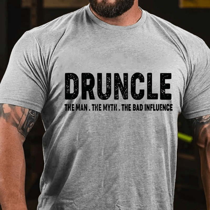 Druncle The Man The Myth The Bad Influence Cotton T-shirt