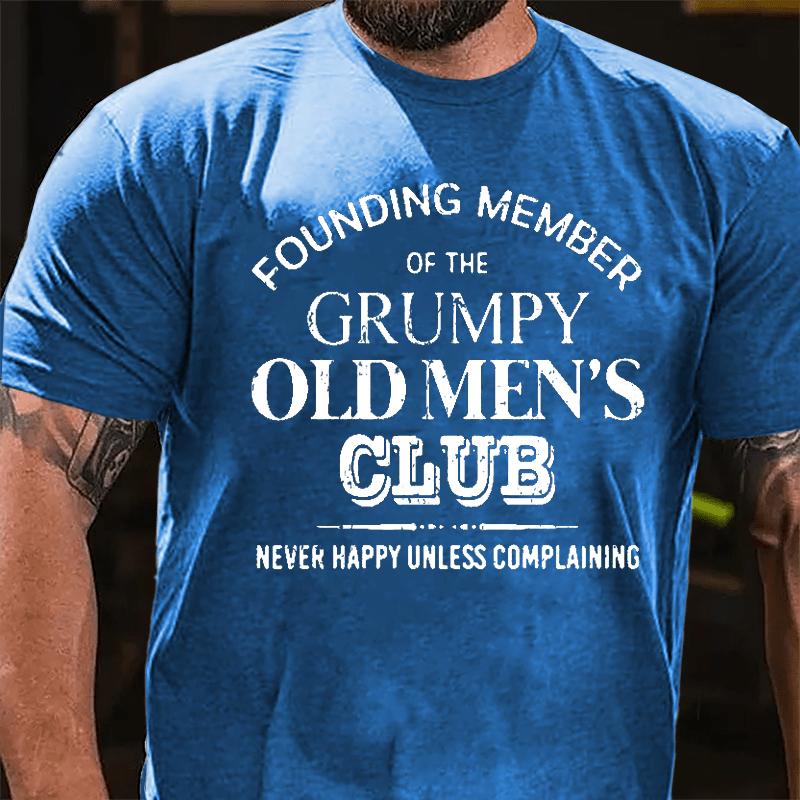 Founding Member Of The Grumpy Old Men's Club Never Happy Unless Complaining Cotton T-shirt