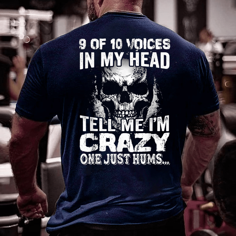 9 Of 10 Voices In My Head Tell Me Im Crazy One Just Hums Cotton T-shirt