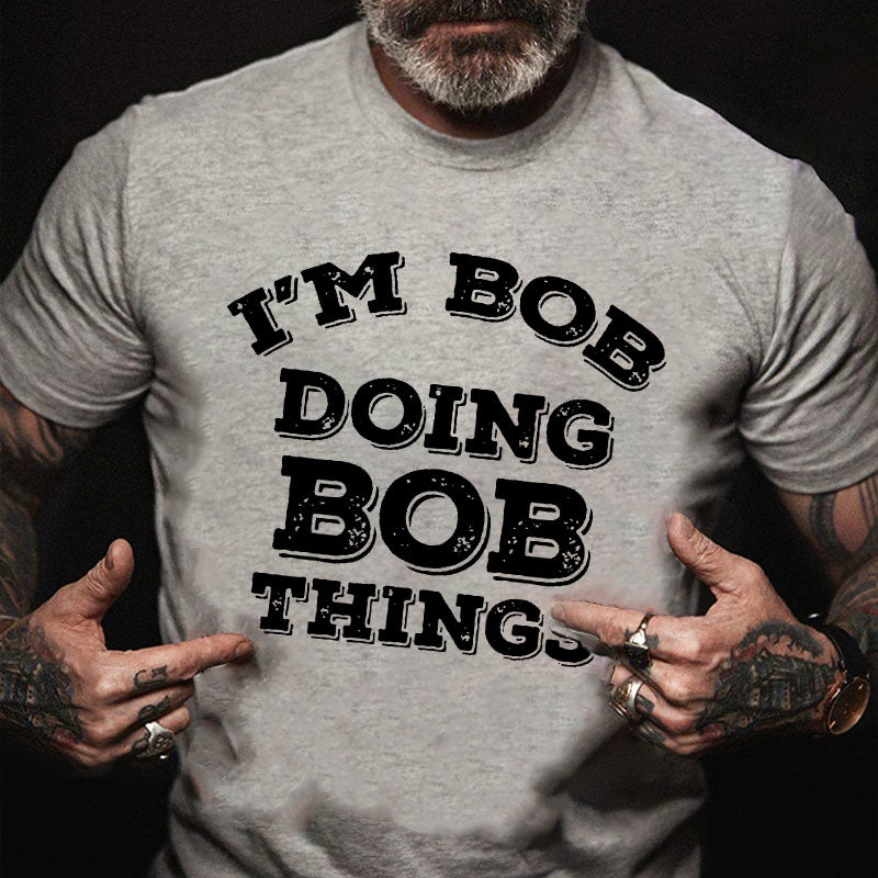 I'm Bob Doing Bob Things Cotton T-shirt