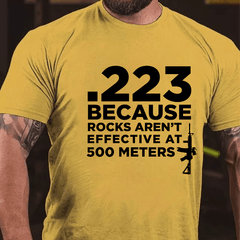 223 Because Rocks Aren't Effective At. 500 Meters Cotton T-shirt