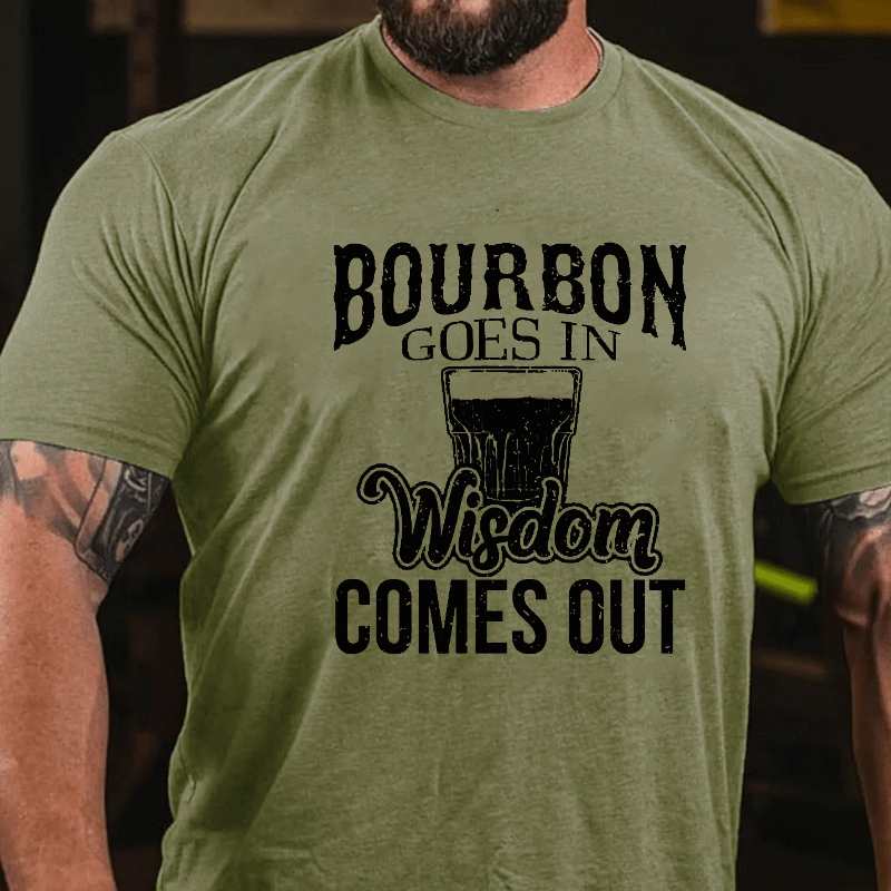 Bourbon Goes In, Wisdom Comes Out Cotton T-shirt