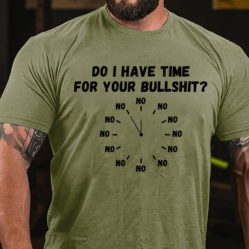 Do I Have Time For Your Bullshit Humorous Cotton T-shirt