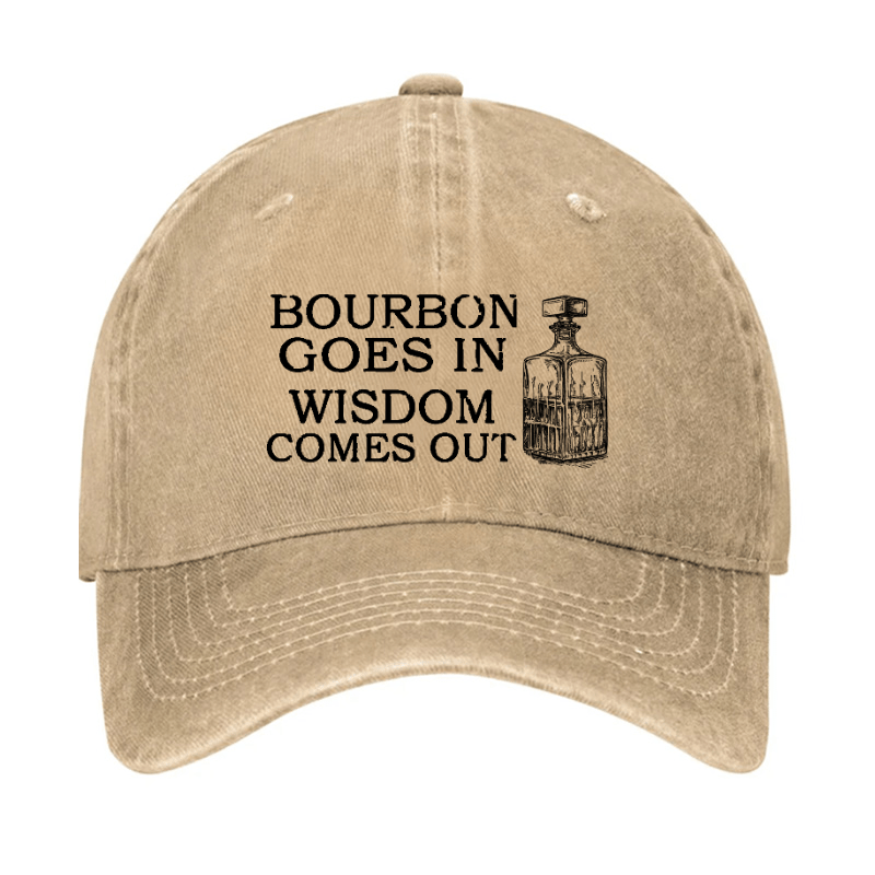 Bourbon Goes In Wisdom Comes Out Cap