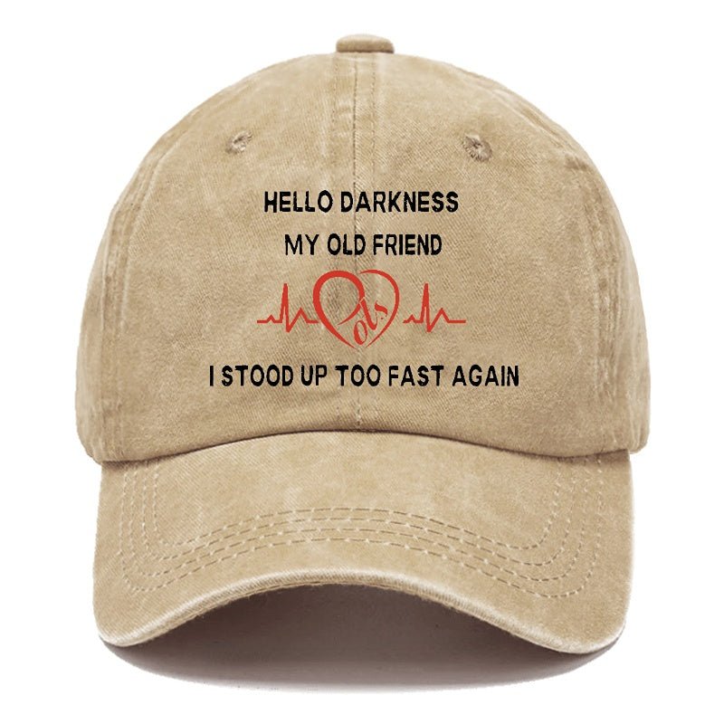 Hello Darkness My Old Friend I Stood Up Too Fast Again Funny Print Cap