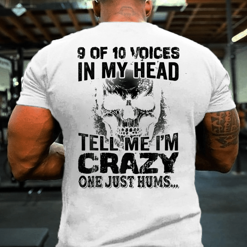 9 Of 10 Voices In My Head Tell Me Im Crazy One Just Hums Cotton T-shirt