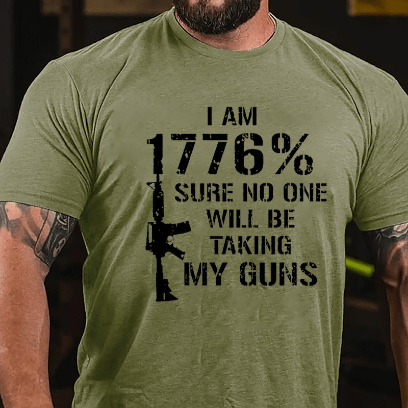 I Am 1776% Sure No One Will Be Taking My Guns Cotton T-shirt