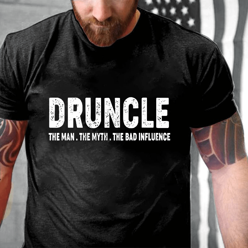 Druncle The Man The Myth The Bad Influence Cotton T-shirt