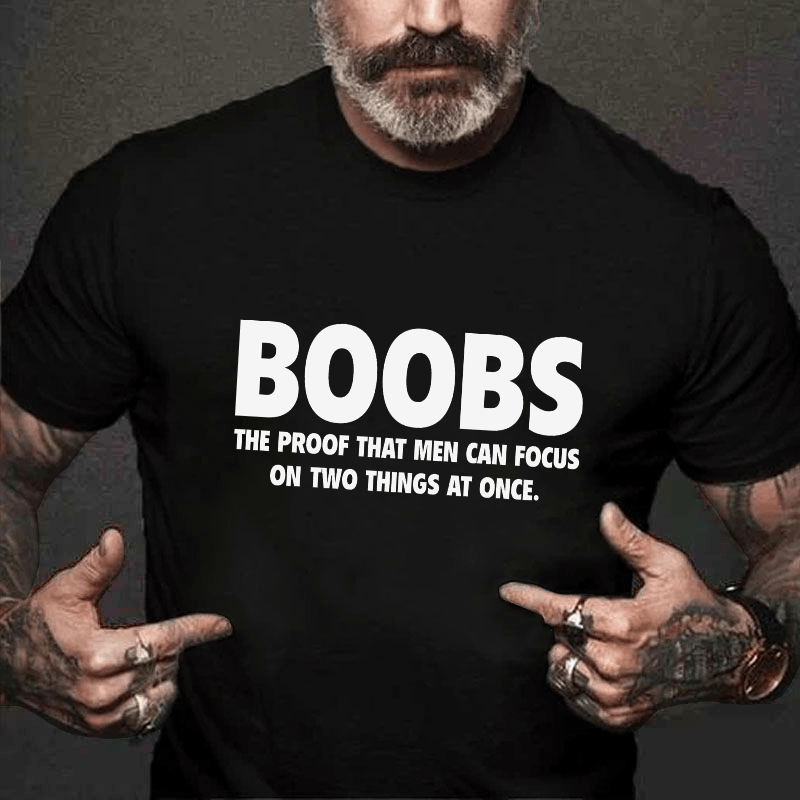 Boobs The Proof That Men Can Focus On Two Things At Once Funny Cotton T-shirt