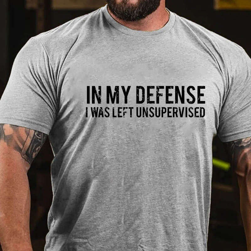 In My Defense I Was Left Unsupervised Cotton T-shirt