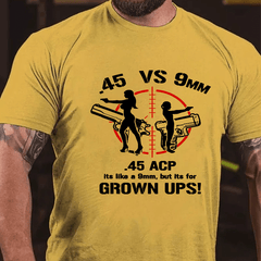 .45 ACP Vs 9mm 45 Is Just Like 9mm But Its For Grownups Cotton T-shirt