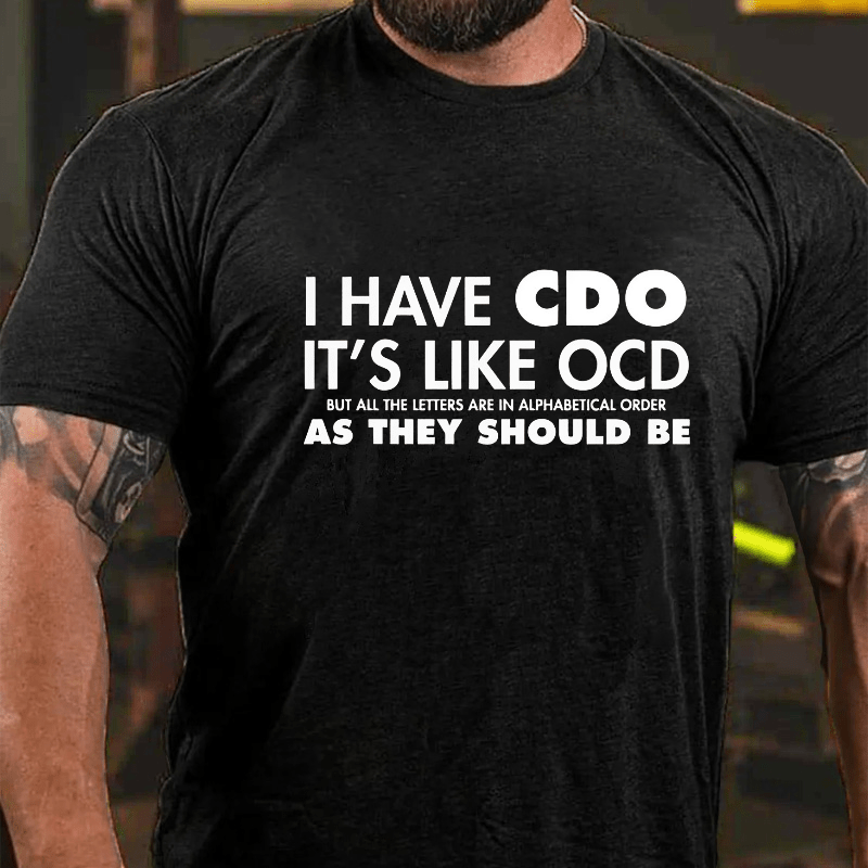 I Have CDO It's Like OCD Funny Cotton T-shirt