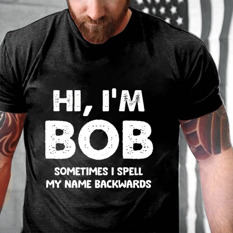 Hi I'm Bob Sometimes I Spell My Name Backwards Cotton T-shirt