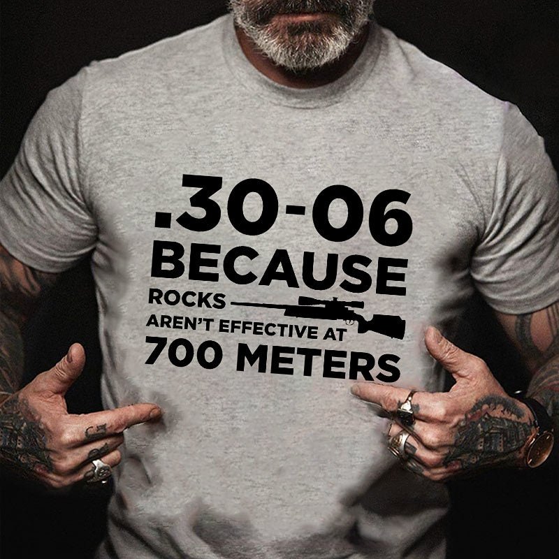 30-06 308 Because Rocks Aren'T Effective At 700 Meters Men's Cotton T-shirt