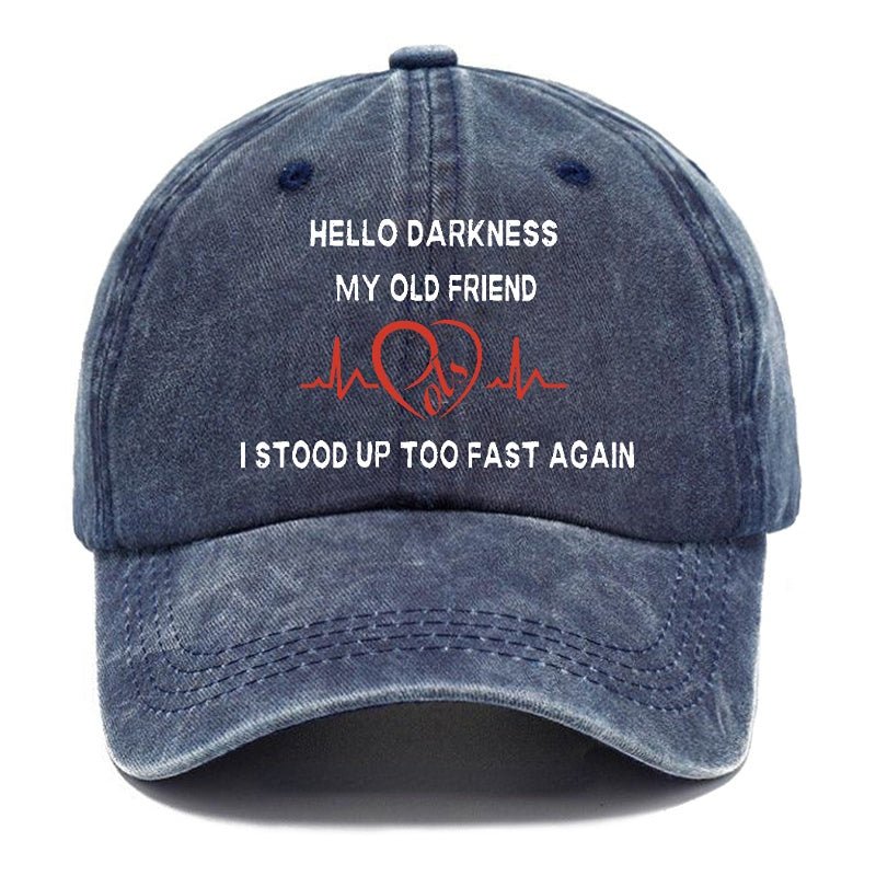 Hello Darkness My Old Friend I Stood Up Too Fast Again Funny Print Cap