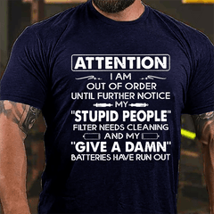 Attention I Am Out Of Order Until Further Notice My Stupid People Filter Needs Cleaning Cotton T-shirt