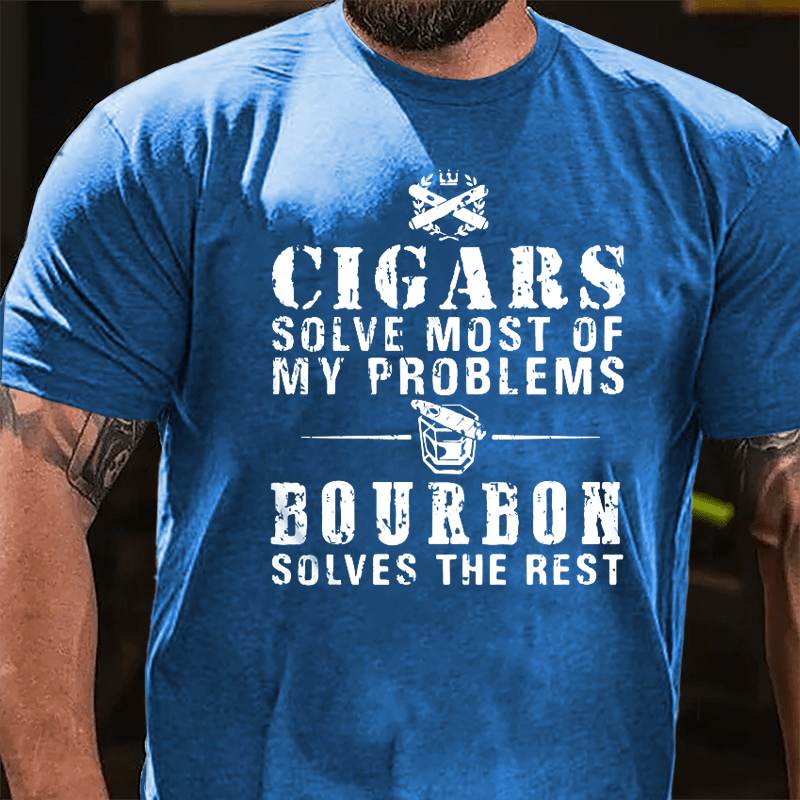 Cigars Solve Most Of My Problems Bourbon Solves The Rest Cotton T-shirt