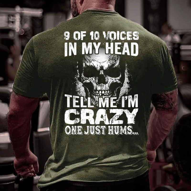 9 Of 10 Voices In My Head Tell Me Im Crazy One Just Hums Cotton T-shirt