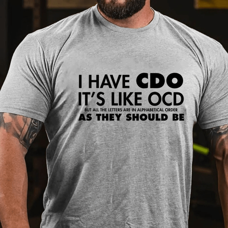 I Have CDO It's Like OCD Funny Cotton T-shirt