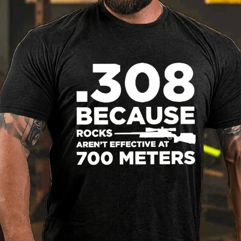 Maturelion 308 Because Rocks Aren'T Effective At 700 Meters Cotton T-shirt