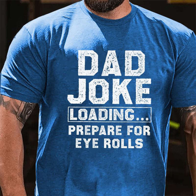 Dad Joke Loading Prepare For Eyes Roll Cotton T-shirt