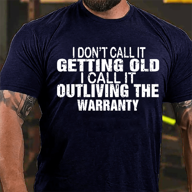 I Don't Call It Getting Old I Call It Outliving The Warranty Men Funny Cotton T-shirt