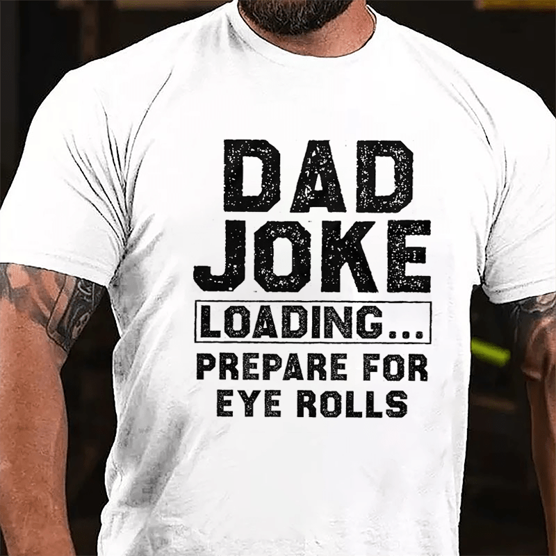 Dad Joke Loading Prepare For Eyes Roll Cotton T-shirt