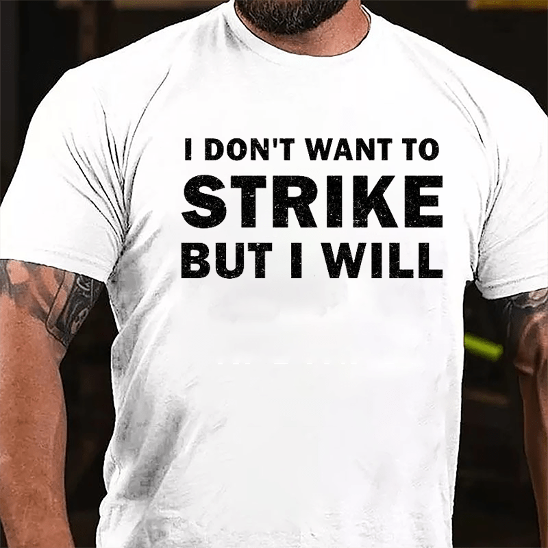 I Don't Want To Strike But I Will Cotton T-shirt