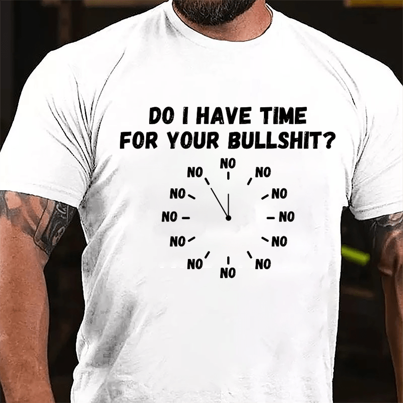 Do I Have Time For Your Bullshit Humorous Cotton T-shirt