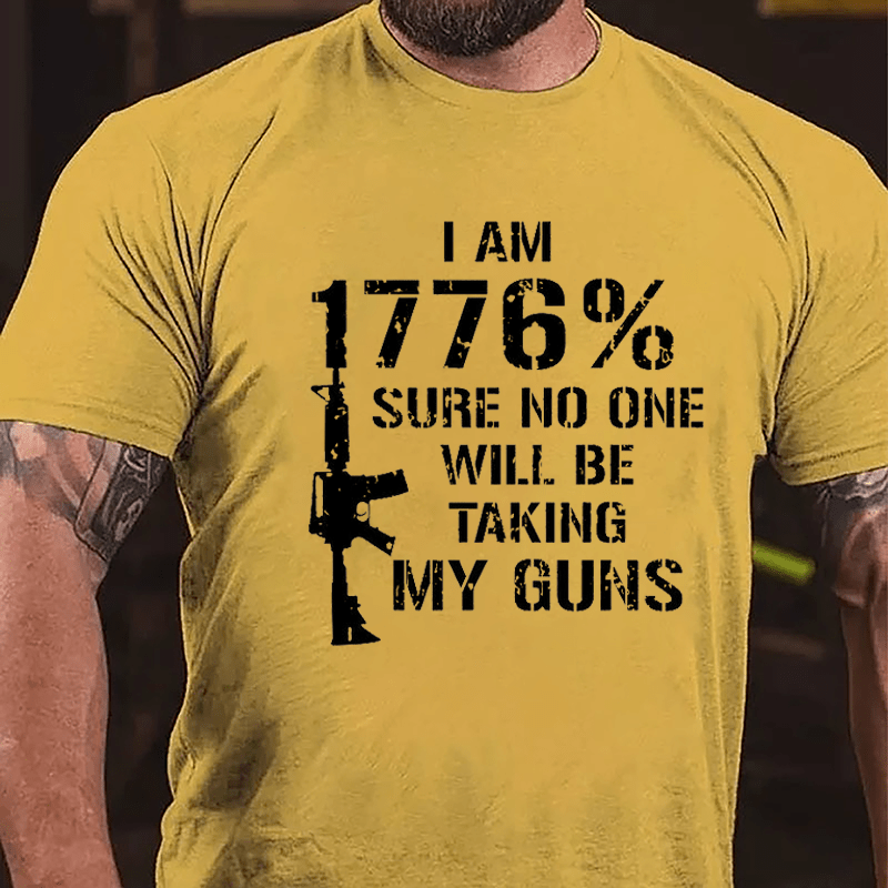 I Am 1776% Sure No One Will Be Taking My Guns Cotton T-shirt
