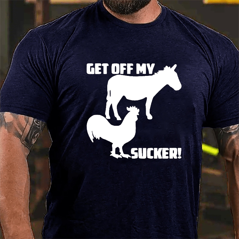 Get Off My Ass Cock Sucker Cotton T-shirt