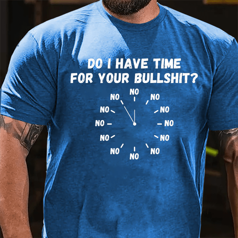 Do I Have Time For Your Bullshit Humorous Cotton T-shirt