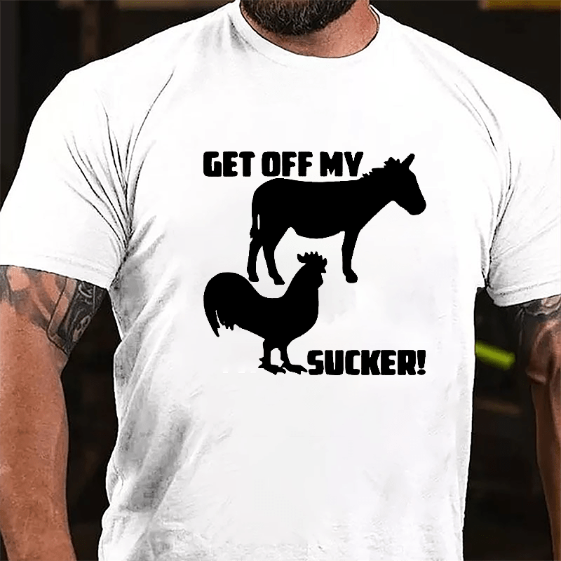 Get Off My Ass Cock Sucker Cotton T-shirt