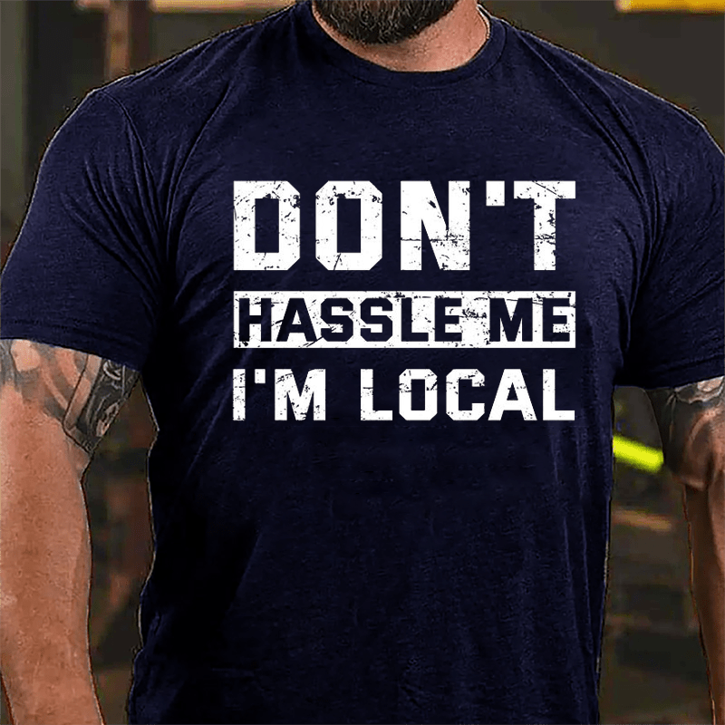 Don't Hassle Me I'm Local Cotton T-shirt