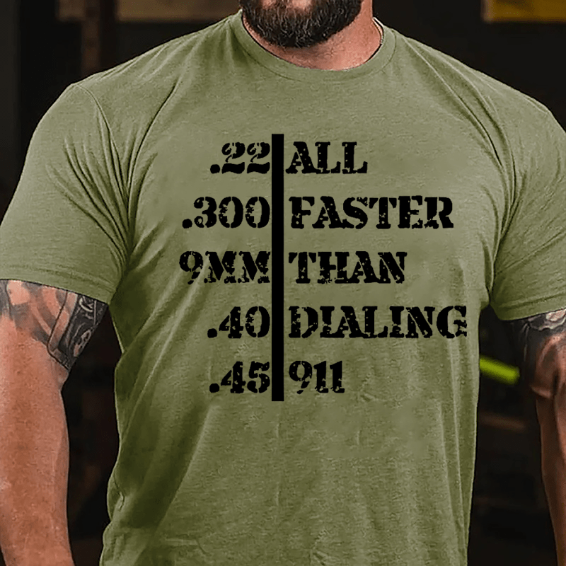 .22 .300 9mm .40 .45 All Faster Than Dialing 911 Men's Funny Cotton T-shirt