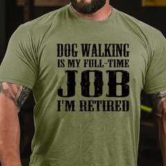 Dog Walking Is My Full-time Job I'm Retired Cotton T-shirt