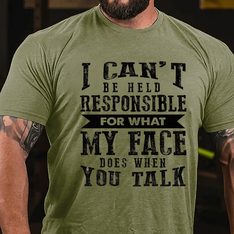 I Can't Be Held Responsible For What My Face Does When You Talk Funny Sarcastic Cotton T-shirt