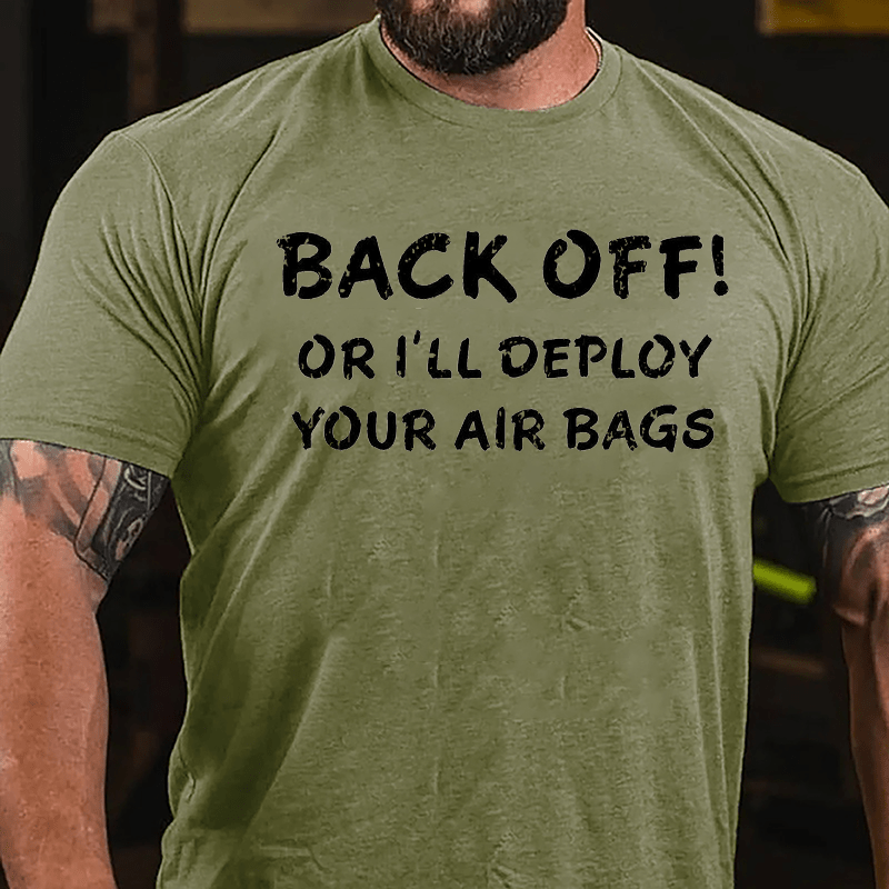 Back Off Or I'll Deploy Your Air Bags Cotton T-shirt