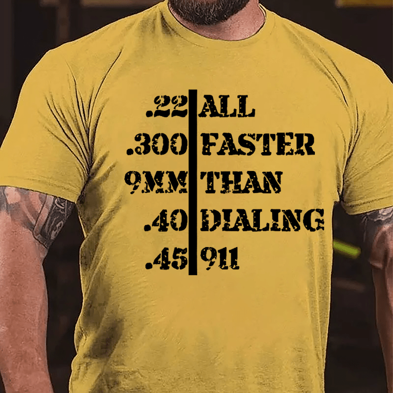 .22 .300 9mm .40 .45 All Faster Than Dialing 911 Men's Funny Cotton T-shirt