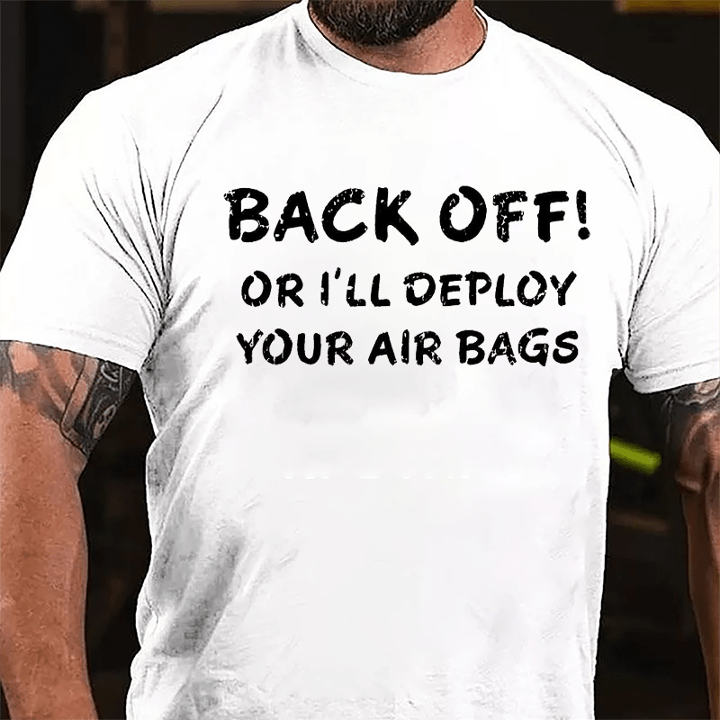 Back Off Or I'll Deploy Your Air Bags Cotton T-shirt