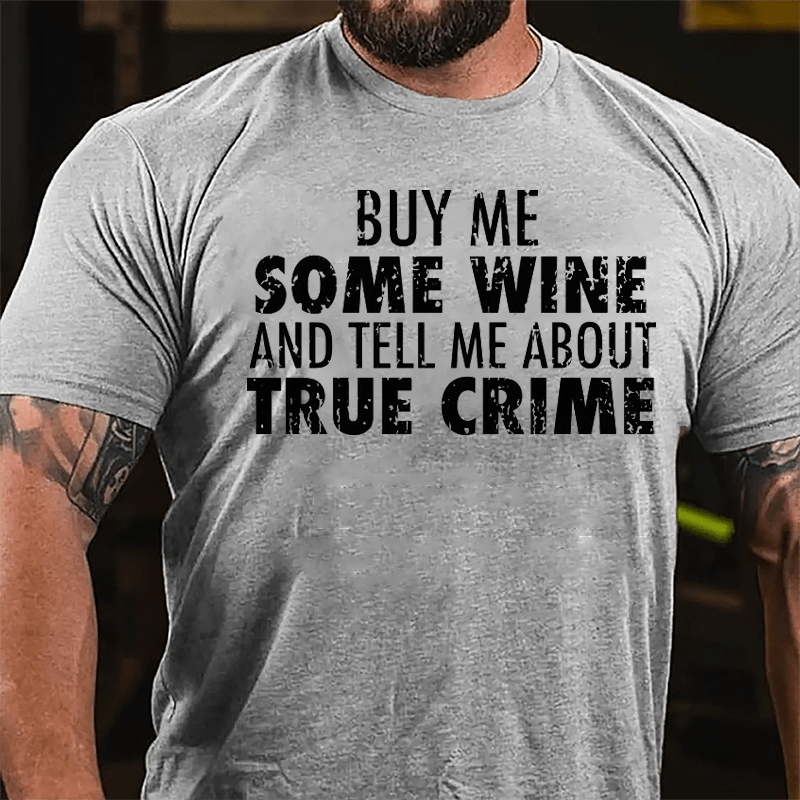 Buy Me Some Wine And Tell Me About True Crime Cotton T-shirt