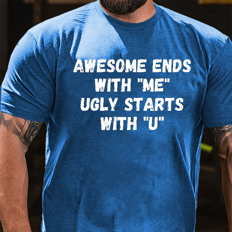 Awesome Ends With "Me" Ugly Starts With "U" Funny Cotton T-shirt