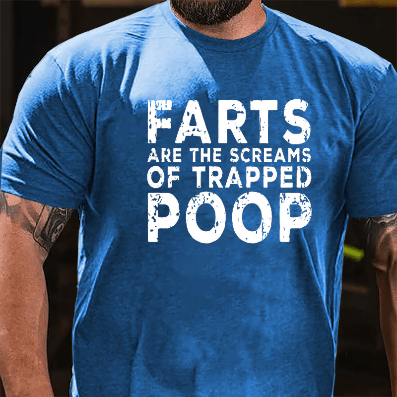 Farts Are The Screams Of Trapped Poop Cotton T-shirt