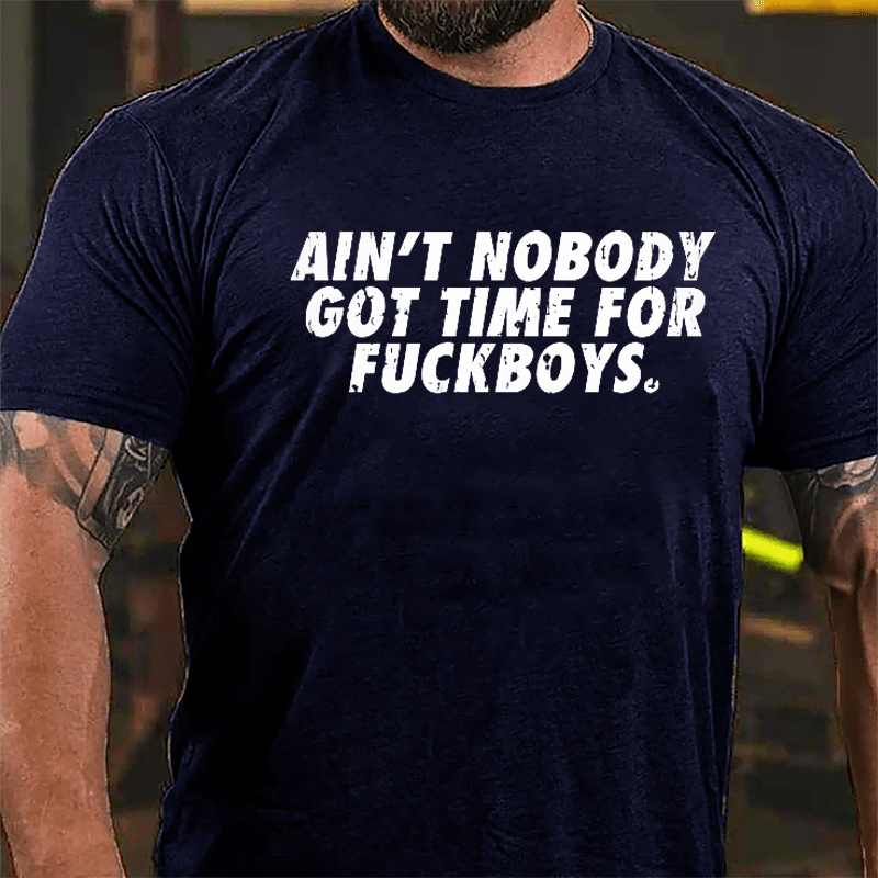 Ain't Nobody Got Time For Fuckboys Cotton T-shirt