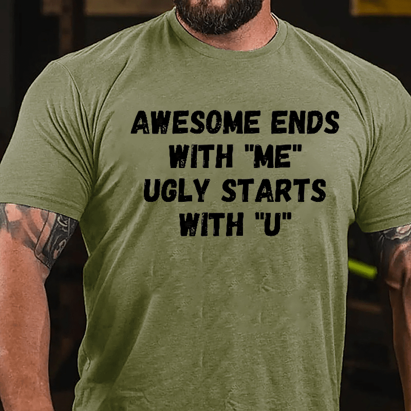 Awesome Ends With "Me" Ugly Starts With "U" Funny Cotton T-shirt