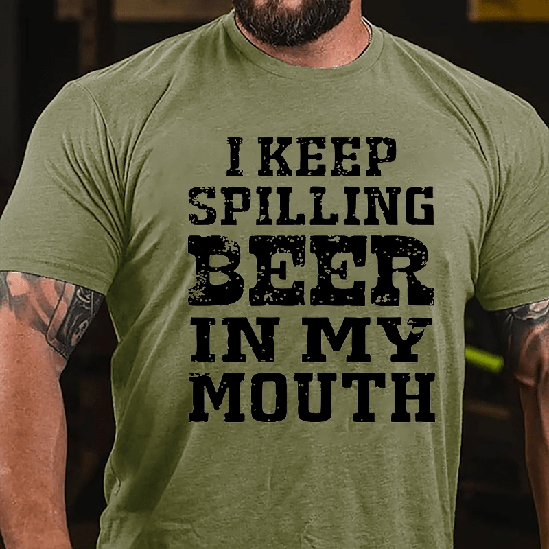 I Keep Spilling Beer In My Mouth Cotton T-shirt