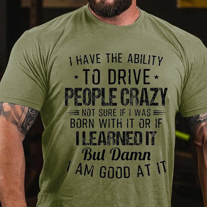 I Have The Ability To Drive People Crazy Cotton T-shirt