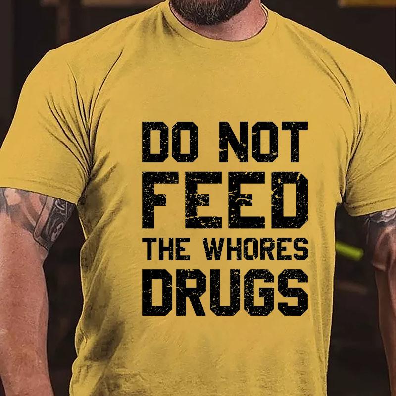 Maturelion Do Not Feed The Whores Drugs Cotton T-shirt