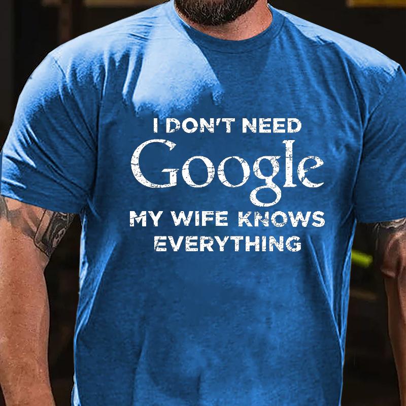 I Don't Need Google My Wife Knows Everything Cotton T-shirt