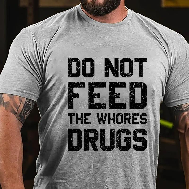 Maturelion Do Not Feed The Whores Drugs Cotton T-shirt